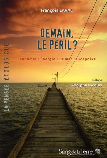 Demain, le peril ? économie, énergie, climat, biosphère  - Francois Laval  