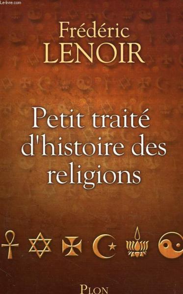 Frédéric Lenoir - Petit traité d'histoire des religions