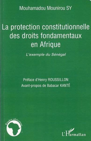 La protection constitutionelle des droits fondamentaux en afrique  - Mounirou Sy Mouhamadou  