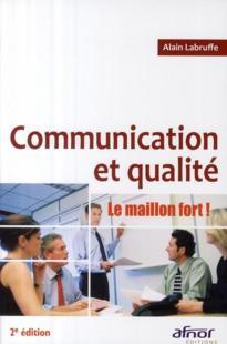 Communication et qualité ; le maillon fort !  - Alain Labruffe  