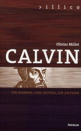 Calvin ; un homme, une oeuvre, un auteur  - Olivier Millet  