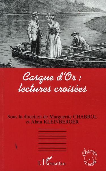 Casque d'or : lectures croisées  - Marguerite Chabrol  - Alain Kleinberger  