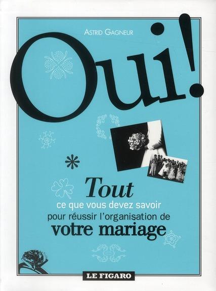 Oui ! tout ce que vous devez savoir pour réussir l'organisation de votre mariage