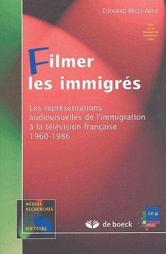 Filmer les immigrés ; les représentations audiovisuelles de l'immigrations à la télévision française