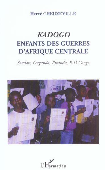 Kadogo ; Enfants Des Guerres D'Afrique Centrale ; Soudan, Ouganda, Rwanda, R-D Congo