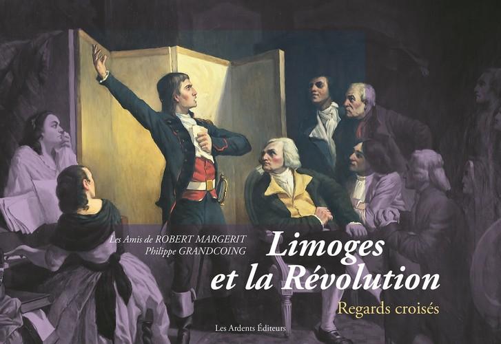 Vente Livre :                                    Limoges et la Révolution ; regards croisés
- Robert Margerit  - Philippe Grandcoing                                     