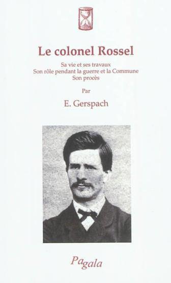 Vente Livre :                                    Le colonel Rossel ; sa vie et ses travaux ; son rôle pendant la guerre et la Commune ; son procès
- E. Gerspach                                     