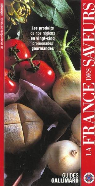 La france des saveurs, les produits de nos régions en 25 promenades gourmandes