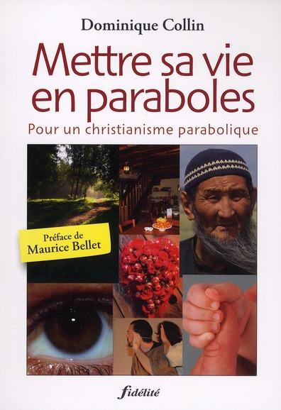 Mettre sa vie en paraboles ; pour un christianisme parabolique  - Collin Dominiqu  