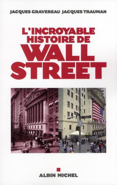 L'incroyable histoire de Wall Street  - Jacques Gravereau  - Jacques Trauman  