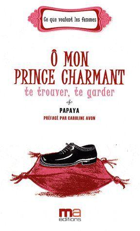 O mon prince charmant ; te trouver, te garder