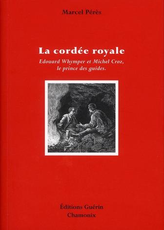 La cordée royale ; Michel Croz - Edward Whymper, le prince des guides