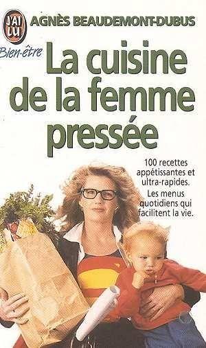 Cuisine de la femme pressee (la) - cent recettes appetissantes et ultra rapides - les menus quotidie