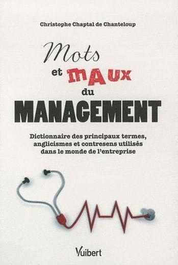 Mots et maux du management ; dictionnaire des principaux termes, anglicismes et contresens utilisés 