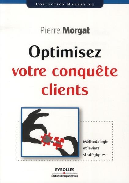Optimisez votre conquête clients ; méthodologie et leviers stratégiques
