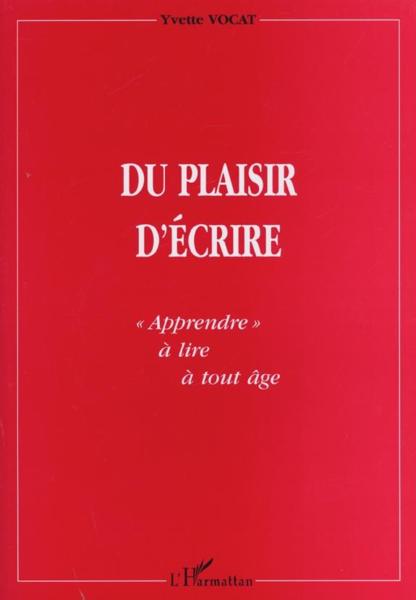 Du plaisir d'ecrire - apprendre a lire a tout age