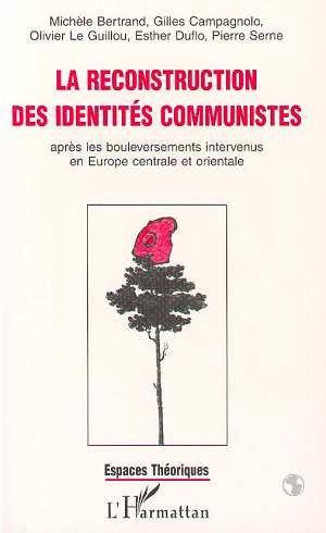 La reconstruction des identites communistes apres les bouleversements intervenus en europe centrale