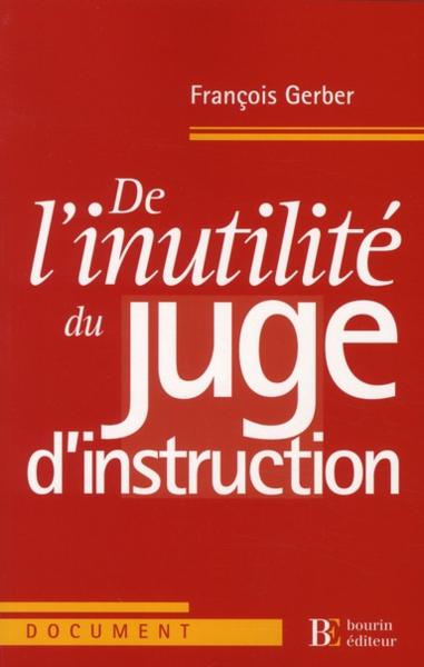 De l'inutilité du juge d'instruction