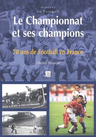 Le championnat et ses champions ; 70 ans de football en France