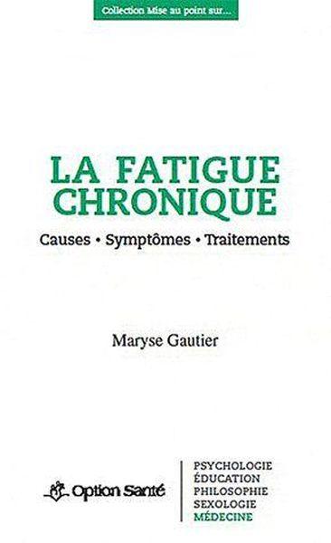 La fatigue chronique ; causes, symptômes, traitements