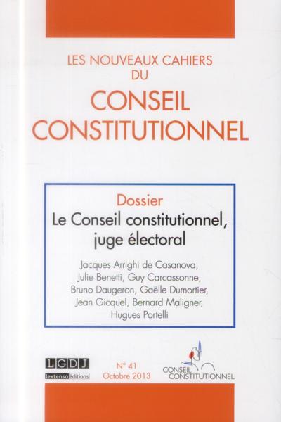 LES NOUVEAUX CAHIERS DU CONSEIL CONSTITUTIONNEL N.41 ; le Conseil constitutionnel, juge électoral