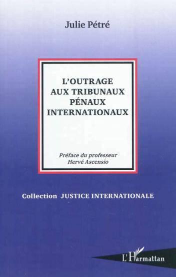 L'outrage aux tribunaux pénaux internationaux  - Julie Pétré  