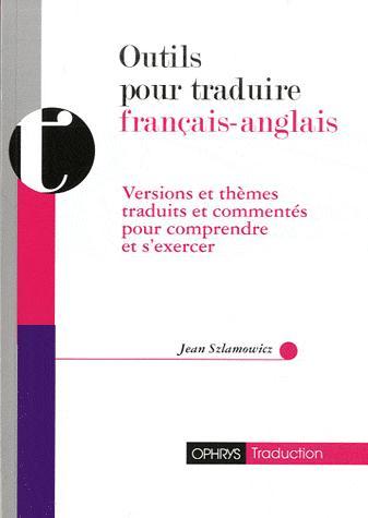 Outils pour traduire ; francais - anglais ; versions et thèmes traduits et commentés pour comprendre