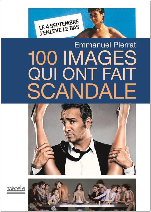 100 images qui ont fait scandale (2e édition)
