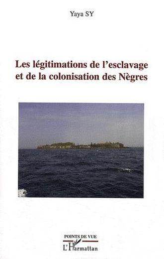 Vente Livre :                                    Les légitimations de l'esclavage et de la colonisation des nègres
- Yaya Sy                                     