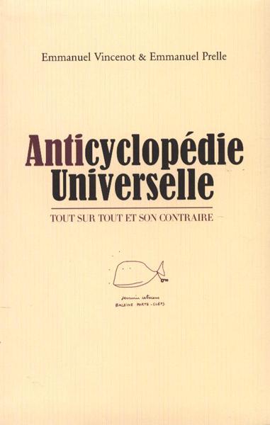 ANTICYCLOPEDIE UNIVERSELLE. Tout sur tout et son contraire