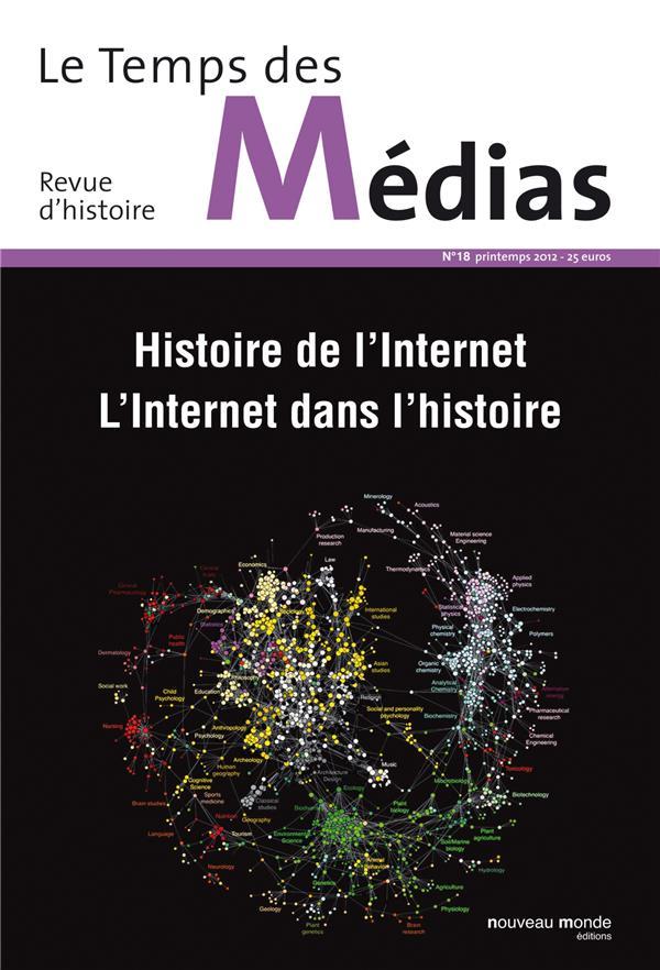 REVUE LE TEMPS DES MEDIAS N.18 ; histoire de l'Internet, l'Internet dans l'histoire