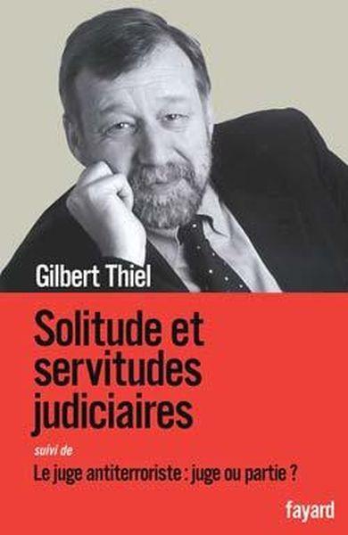 Solitudes et servitudes judiciaires ; le juge antiterroriste : juge ou partie ?