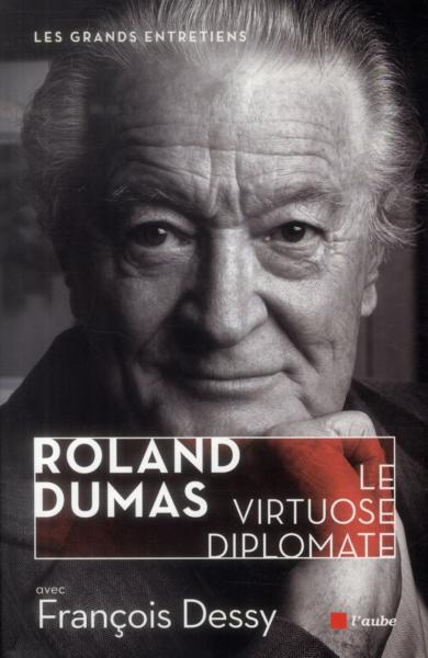 Roland Dumas ; le diplomate virtuose  - François DESSY  