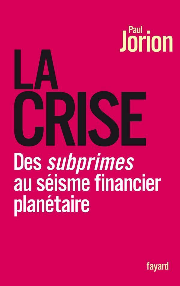 La crise ; des subprimes au séisme financier planétaire