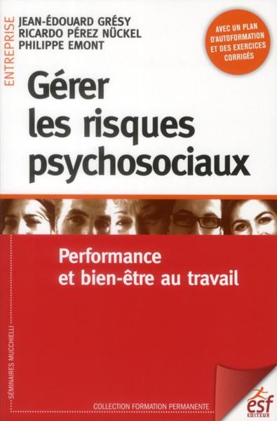 Gérer les risques psychosociaux ; performance et bien-être au travail