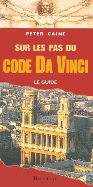 Sur les pas du code da Vinci ; le guide