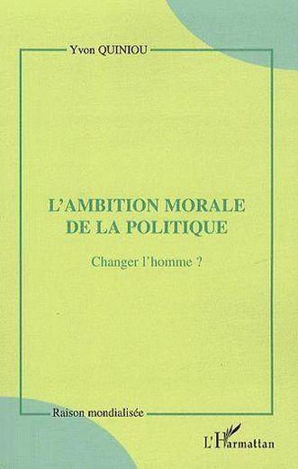 Vente Livre :                                    L'ambition morale de la politique ; changer l'homme ?
- Yvon Quiniou                                     