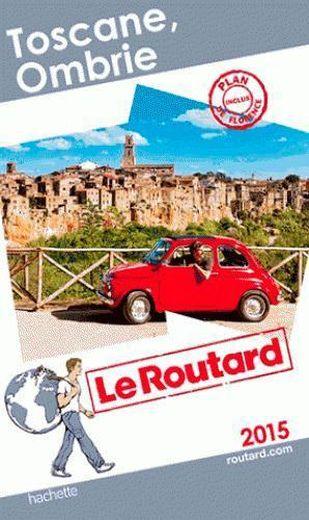 GUIDE DU ROUTARD ; Toscane ; Ombrie (édition 2015)