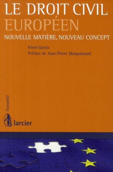 Le droit civil européen ; nouvelle matière, nouveau concept