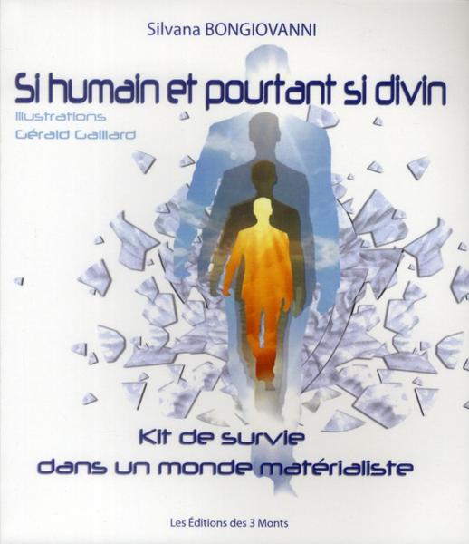 Si humain et pourtant si divin ; kit de survie dans un monde matérialiste