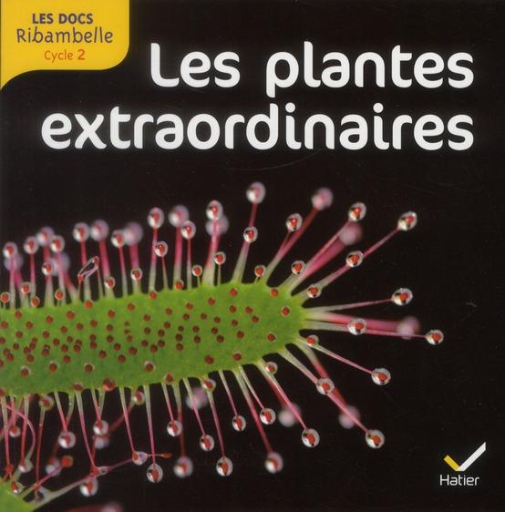 LES DOCS RIBAMBELLE ; les plantes extraordinaires ; cycle 2  - Jean-Pierre Demeulemeester  - Valérie Videau  