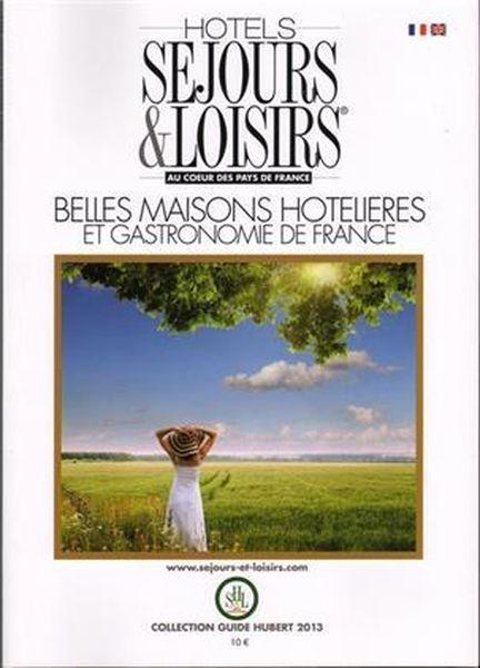 Hôtels, séjours et loisirs au coeur des pays de France (édition 2013)