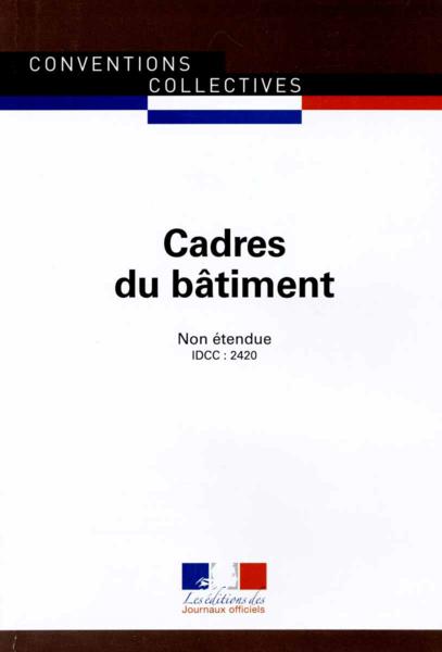 Cadres du bâtiment ; convention collective non étendue, IDCC 2420 (3e édition)