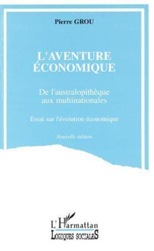 Vente Livre :                                    L'aventure economique ; de l'australopithèque aux multinationales
- Pierre Grou                                     