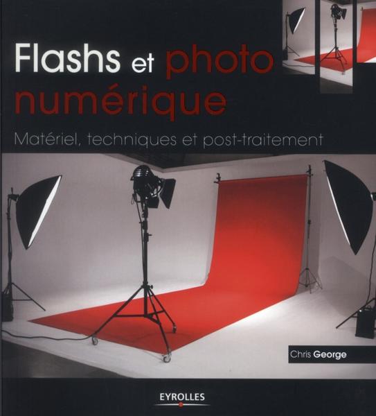 Flashs et photo numérique ; matériel, techniques et post-traitement