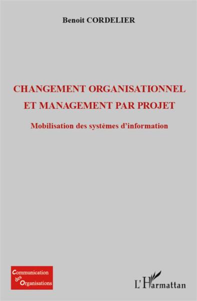 Changement organisationel et management par projet ; mobilisation des systèmes d'information