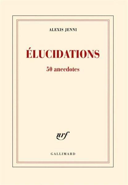Vente Livre :                                    Élucidations (50 anecdotes)
- Alexis Jenni                                     