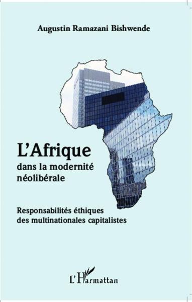 L'Afrique dans la modernité néolibérale ; responsabilités éthiques des multinationales capitalistes