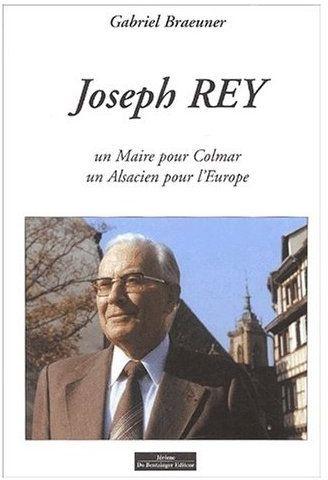 Joseph Rey Un Maire Pour Colmar Un Alsacien Pour Leurope