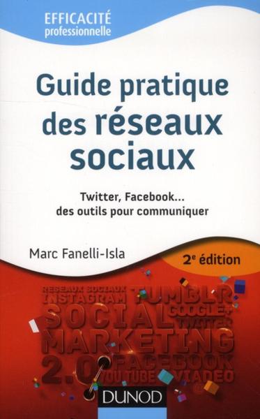 Guide pratique des réseaux sociaux ; Twitter, Facebook... des outils pour communiquer (2e édition)